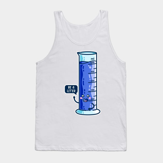 Be A Liter Graduated Cylinder Tank Top by freeves